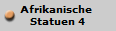 Afrikanische 
Statuen 4