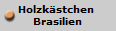 Holzkstchen 
Brasilien