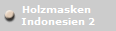 Holzmasken 
Indonesien 2