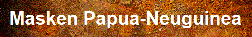 Masken Papua-Neuguinea Masken Papua-Neuguinea