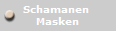Schamanen 
Masken