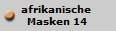 afrikanische 
Masken 14