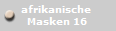 afrikanische 
Masken 16