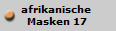afrikanische 
Masken 17